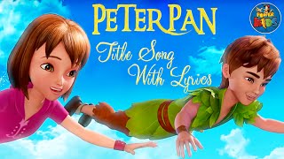 Peter Pan ᴴᴰ Title Song | Animated Lyrics | Lyrical Video | Peter Pan Title Song With Lyrics