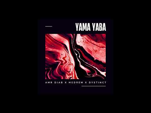 Amr Diab x Medrem x Dystinct - Yama Yaba (Medrem Mashup)