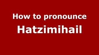 How to pronounce Hatzimihail