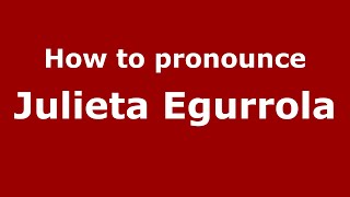 How to pronounce Julieta Egurrola