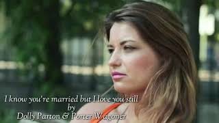 I know you&#39;re married but I love you still (lyrics) by Dolly parton &amp; porter wagoner