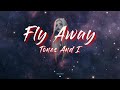 Fly Away (Lyrics) - Tones And I Fly Away (Lyrics) - Tones And I