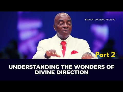Understanding The Wonders Of Divine Direction - Pt.2 || Bishop David Oyedepo