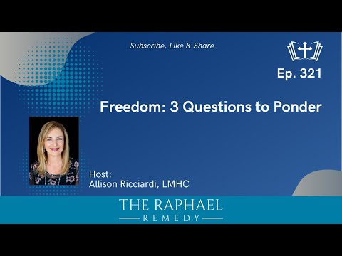 Ep. 321 Freedom: 3 Questions to Ponder