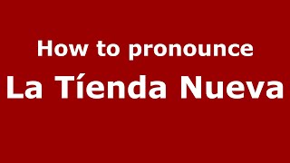 How to pronounce La Tíenda Nueva