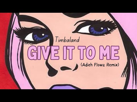 Timbaland - Give It To Me (Adieh Flowz Remix)