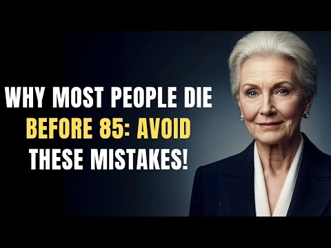 Why most people die before 85 and how to avoid these 5 deadly habits after 60!