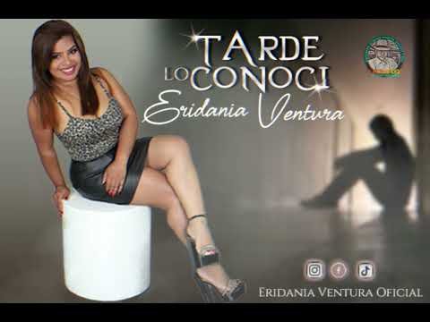 Eridania Ventura -Tarde Lo Conocí