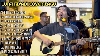 Download lagu KUMPULAN LAGU LUTFI RIYADI COVER TERBAIK FULL ALBUM, PALING HITZ DAN POPULER - MUSIC INDONESIA mp3