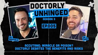 Accutane: Miracle or Poison? Doctorly Debates the Benefits and Risks | Unhinged Podcast