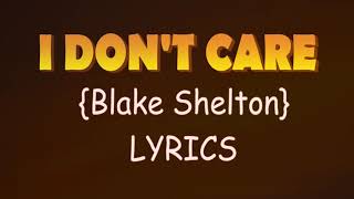 I DONT CARE {Blake Shelton} Lyrics