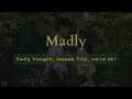 Emily Vaughn, Joseph Tilly, we're ok! - Madly (Lyrics)