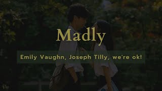 Emily Vaughn, Joseph Tilly, we&#39;re ok! - Madly (Lyrics)