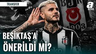 Mauro Icardi Beşiktaş’a Önerildi Mi?