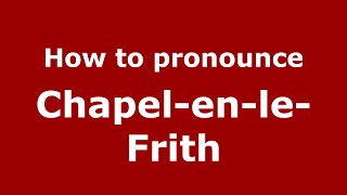 How to pronounce Chapel-En-Le-Frith