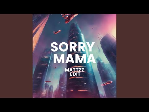 Sorry Mama (Mattzz Edit)