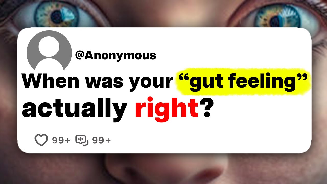 When was your "gut feeling" actually right?