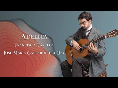 "Adelita" by Francisco Tárrega. José María Gallardo del Rey. Versión Concierto