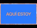 Aquí Estoy (Available)