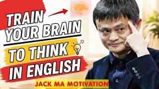 Stop Translating! Train Your Brain to Speak English Automatically | Jack Ma Motivation