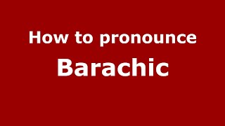 How to pronounce Barachic