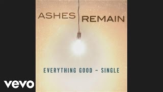 Download lagu Ashes Remain - Everything Good (Pseudo Video) mp3