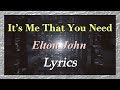 It`s Me That You Need【Lyrics】Elton John