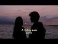 Ankhiyaan Slowed Reverb Kanika Kapoor Do Lafzon Ki Kahani Zamina