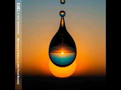 [2025] BT & Jan Johnston - Mercury & Solace (Little Foot Remix Extended) 