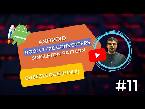 Room Database & Type Converters in Android | Singleton Pattern Room Hindi- CheezyCode #11