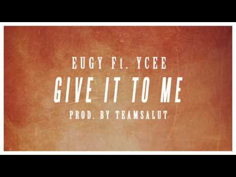 Eugy ft ycee give it to me