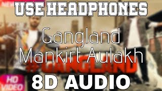 Gangland-Mankirt Aulakh 8D AUDIO Deep Kahlon  8D P