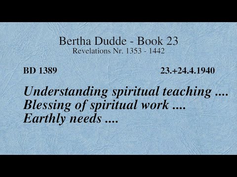 BD 1389 - UNDERSTANDING SPIRITUAL TEACHING .... BLESSING OF SPIRITUAL WORK .... EARTHLY NEEDS ....