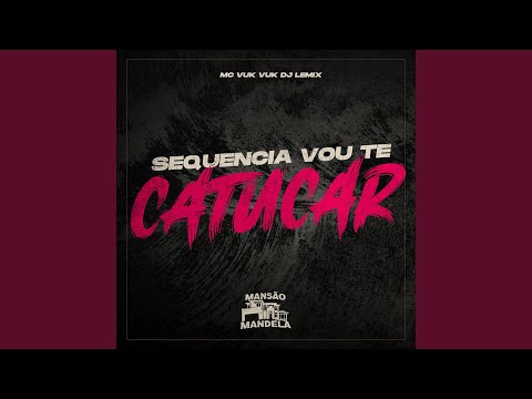 Sequencia Vou Te Catucar