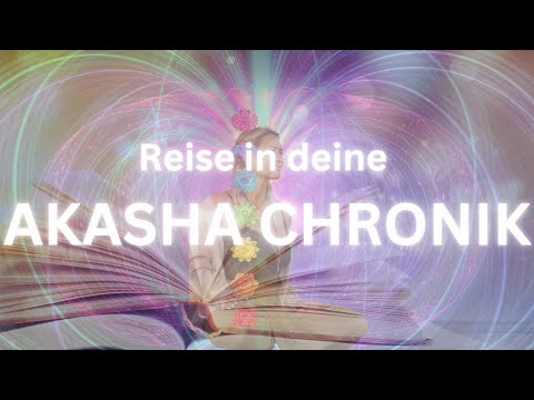 Reise in deine AKASHA CHRONIK - Antworten aus dem alles durchdringenden Feld - Einheitsfeld - Liebe