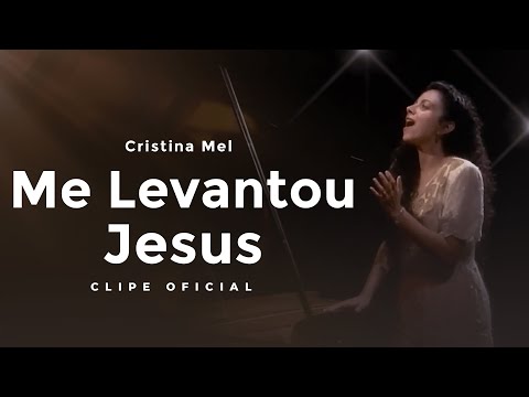 Cristina Mel - Me Levantou Jesus (Clipe Oficial)