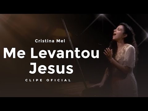 Me Levantou Jesus - Cristina Mel