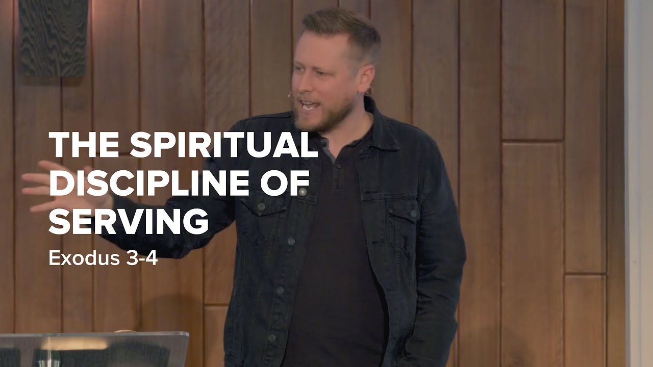 The Spiritual Discipline of Serving | Exodus 3-4