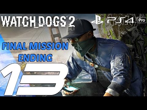 Watch Dogs 2 - Gameplay Walkthrough Part 13 - Final Mission & Ending (PS4 PRO)