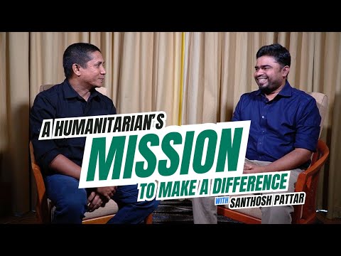 A Humanitarian’s Mission with Santhosh Pattar