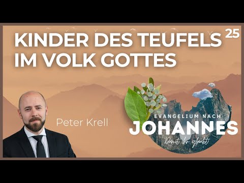Kinder des Teufels im Volk Gottes | Damit ihr glaubt! | Johannes 8,38-59 | Peter Krell