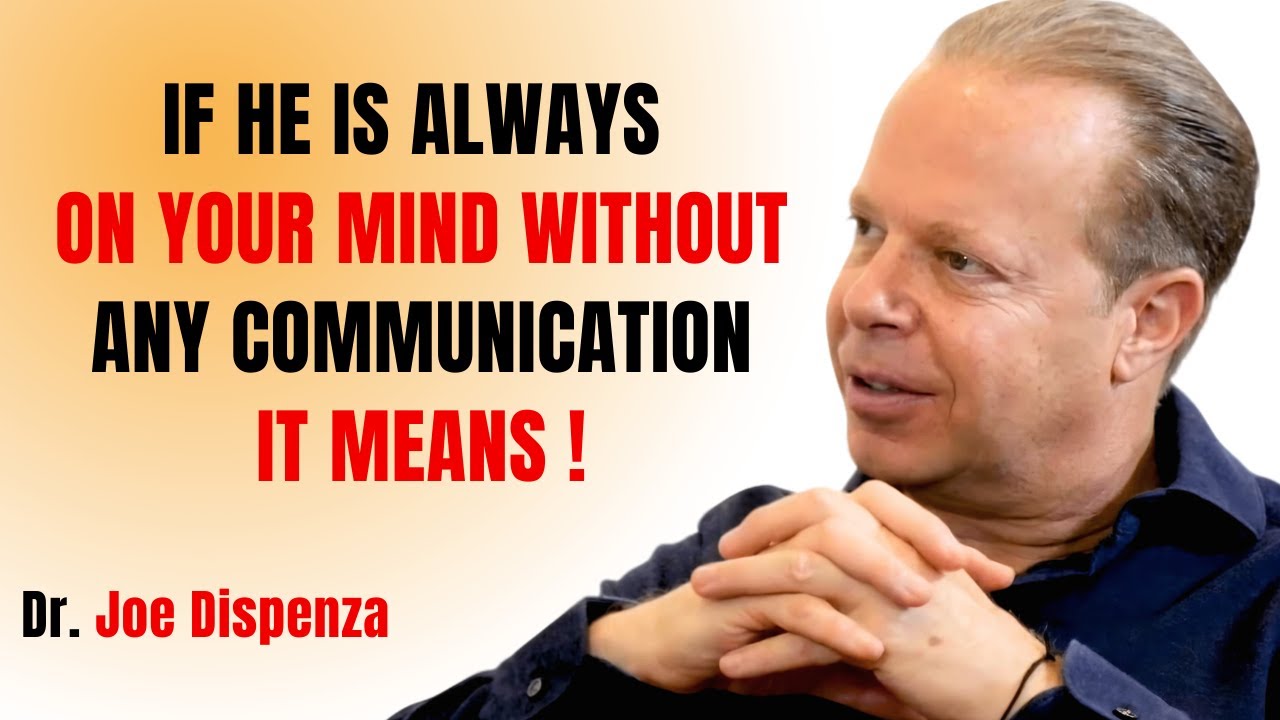 IF HE'S ALWAYS ON YOUR MIND WITHOUT ANY COMMUNICATION, IT MEANS - JOE DISPENZA MOTIVATIONAL SPEECH