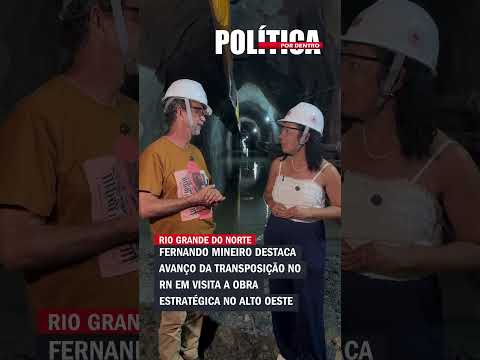 Fernando Mineiro destaca avanço da transposição no RN em visita a obra estratégica no Alto Oeste