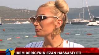 İREM DERİCİ’NİN EZAN HASSASİYETİ