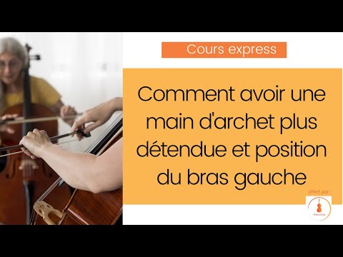 Cours express : Comment avoir une main d'archet plus détendue et position du bras gauche