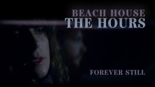 Beach House - &quot;The Hours&quot; - Forever Still