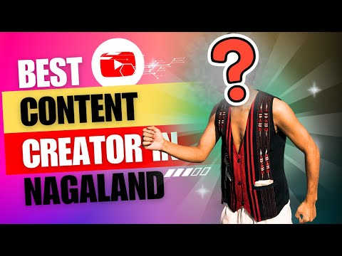 THE BEST CONTENT CREATOR IN NAGALAND!