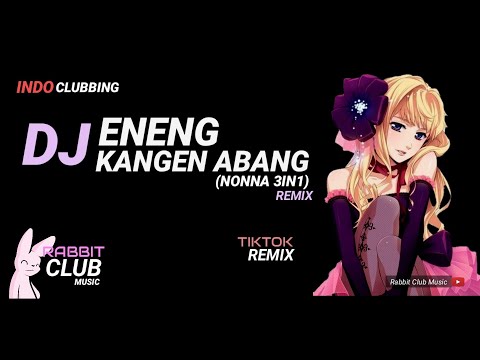 DJ Eneng Kangen Abang Remix (Nonna 3In1) | Tiktok 2019