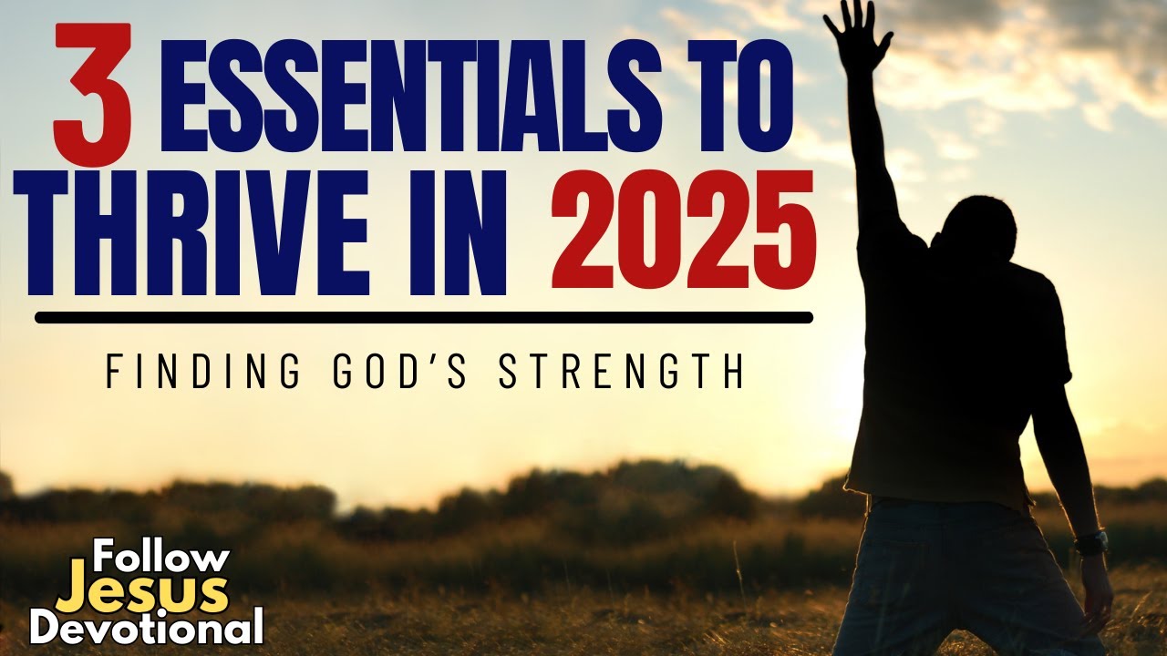 The 3 Life-Changing Essentials You Need for 2025 | Morning Devotional and Prayer