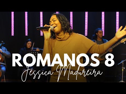 Romanos 8 - Jéssica Madureira